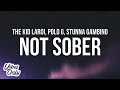 The Kid LAROI - NOT SOBER (Lyrics) ft. Polo G & Stunna Gambino