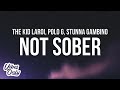 The Kid LAROI - NOT SOBER (Lyrics) ft. Polo G & Stunna Gambino The Kid LAROI - NOT SOBER (Lyrics) ft. Polo G & Stunna Gambino