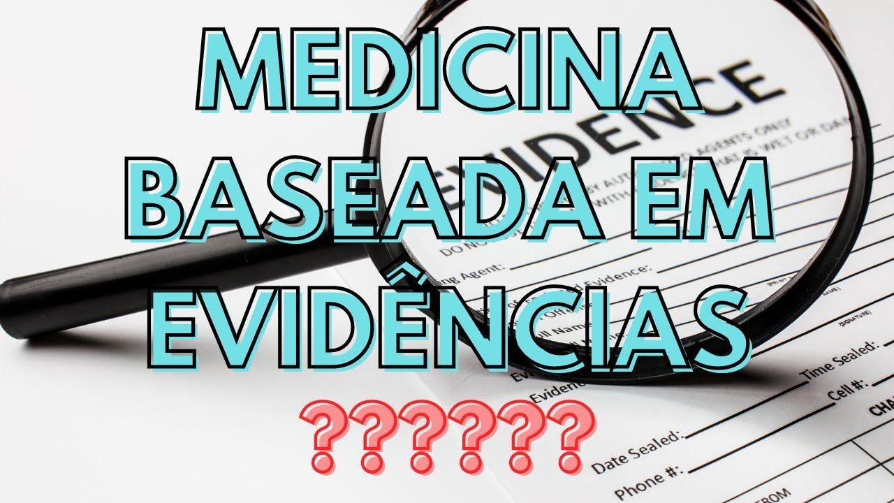 MEDICINA BASEADA EM EVIDÊNCIAS: o que é e por que devo me importar?