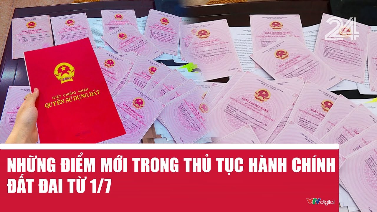 Những điểm mới trong thủ tục hành chính đất đai từ 1/7