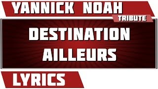 Paroles Destination ailleurs - Yannick Noah tribute