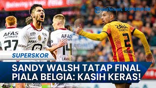 Kabar Abroad Tim Garuda - Pemain Naturalisasi Sandy Walsh Tatap Final Piala Belgia: Kasih Keras!