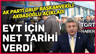 AK Parti Grup Başkanvekili Akbaşoğlu EYT İçin Net Tarihi Verdi! - TGRT