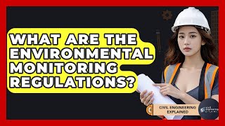What Are The Environmental Monitoring Regulations? - Civil Engineering Explained