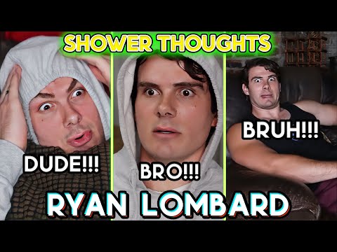 100+ RYAN LOMBARD SHOWER THOUGHTS That will snap your mind in half!