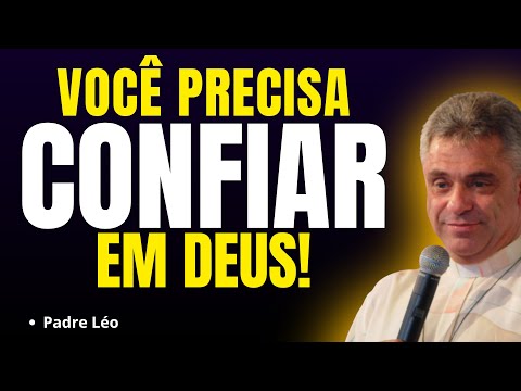 VOCÊ PRECISA CONFIAR EM DEUS | Pregação Padre Léo✨🙏