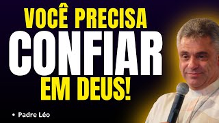 VOCÊ PRECISA CONFIAR EM DEUS | Pregação Padre Léo✨🙏