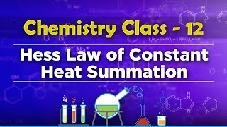 Hess Law of Constant Heat Summation - Chemical Thermodynamics - Chemistry Class 12