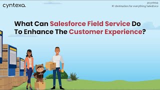 How can Salesforce Field Service Help in Providing a Better Customer Experience?