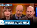 My Spouse Acts Like A Child FULL EPISODE Dr Phil