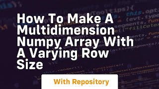 Download the video "how to make a multidimension numpy array with a varying row size"