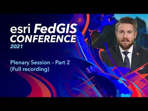 2021 Esri Federal GIS Conference Plenary Session – Part 2 (Full recording)
