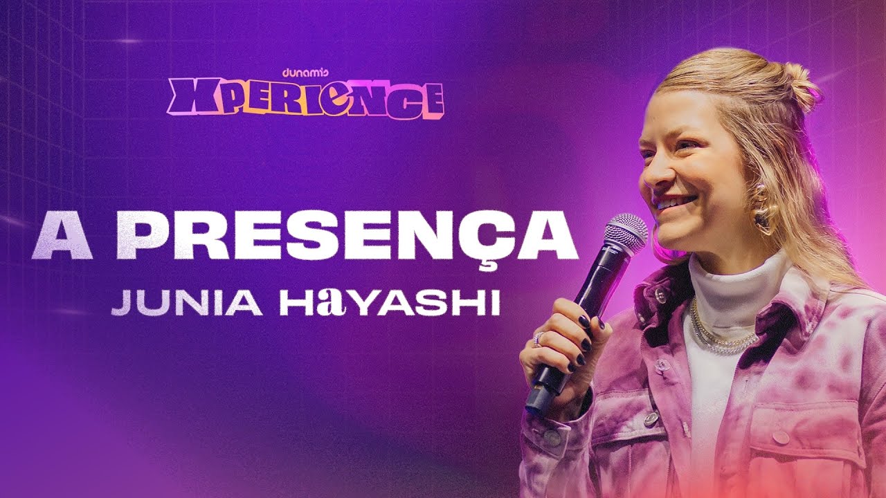 A PRESENÇA | Junia Hayashi - Dunamis Xperience