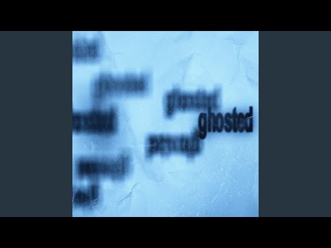 ghosted
