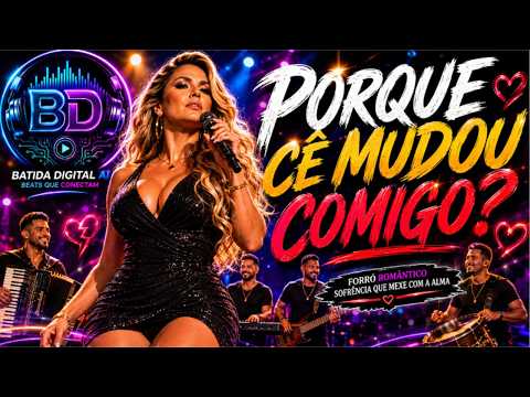PORQUE C? MUDOU COMIGO? | Forr? Rom?ntico Que Toca o Cora??o