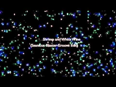Shrimp and White Wine - Seanicus Blaster-Groove Ed