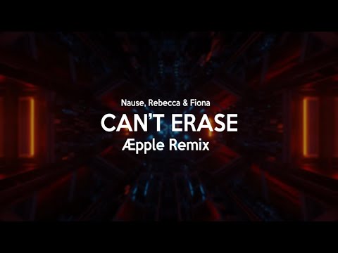 Nause, Rebecca & Fiona - Can't Erase (ÆPPLE Remix)