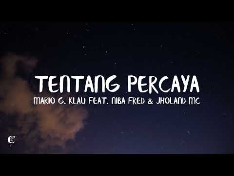 Tentang Percaya -Mario G  Klau feat  Niba Fred & Jholand MC (LIRIK LAGU)