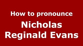How to pronounce Nicholas Reginald Evans