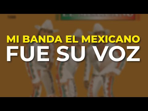 Mi Banda El Mexicano - Fue Su Voz (Audio Oficial)