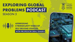 Addressing cybersecurity risks of self driving vehicles with Professor Siraj Shaikh | S3 E5