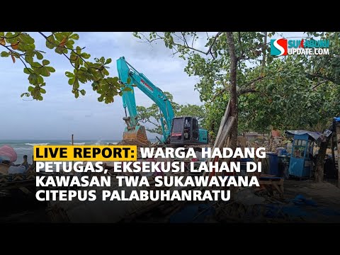 live report: Warga Hadang Petugas, Eksekusi Lahan di kawasan TWA Sukawayana Citepus Palabuhanratu