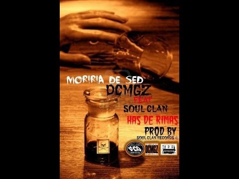 Moriria De Sed DCMGZ Feat SOULCLAN & HAS DE RIMAS