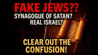 Fake Jews? Synagogue of Satan? Real Jews? Israel? It's time to clear out the CONFUSION !!!!!!!!!!!!!