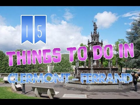Top 15 Things To Do In Clermont Ferrand, France