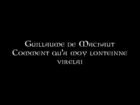 Guillaume de Machaut - Comment qu'a moy lonteinne