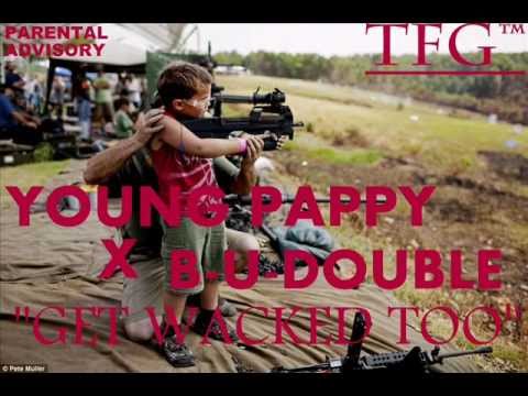 Young Pappy X B-U-DOUBLE "GET WACKED TOO"