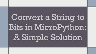 Download the video "Convert a String to Bits in MicroPython: A Simple Solution"