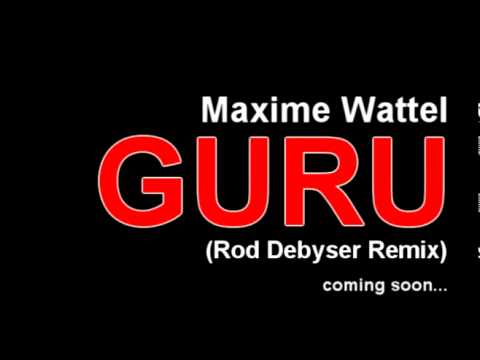 MAXIME WATTEL : Guru (Rod Debyser Remix)