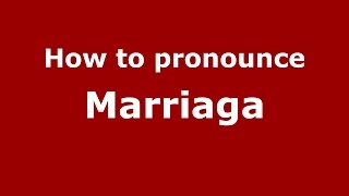 How to pronounce Marriaga
