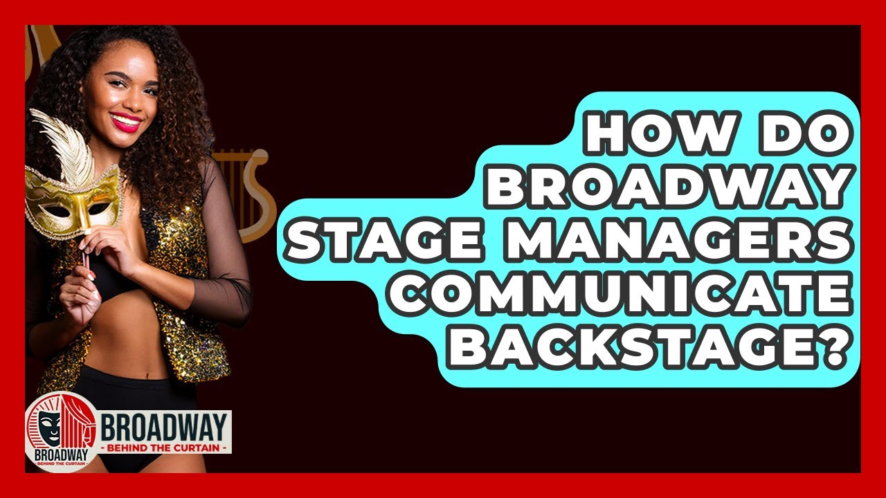 How Do Broadway Stage Managers Communicate Backstage? - Broadway Behind The Curtain