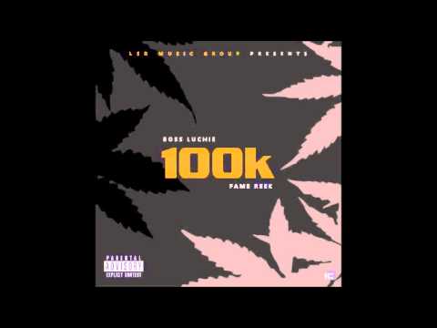 Boss Luchie   X   Fame Reek - "100K"