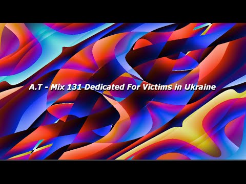 A.T Mix 131 Dedicated For Victims in Ukraine