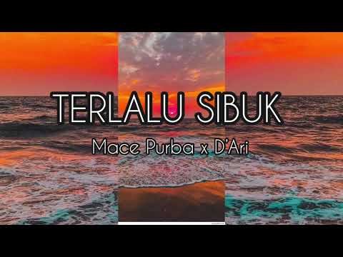 Lirik Lagu TERLALU SIBUK - Mace Purba x D’Ari