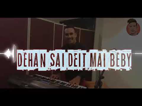 lyrics DEHAN SAI DEIT MAI BEBY COVER AJO CABREIRA
