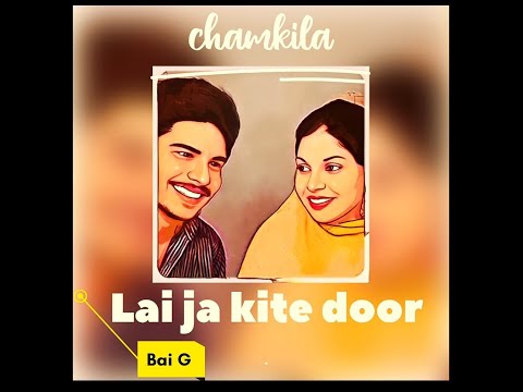 Lai Ja Kite Door  Chamkila & Amarjot Kaur , Bai g (Remix)
