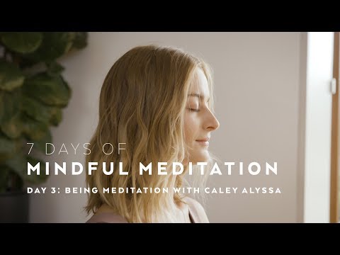 DAY 3: Being Meditation Technique with Caley Alyssa — 7 days of Mindful Meditation