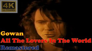 GOWAN - ALL THE LOVERS IN THE WORLD (Remastered Audio) [4K Video With Lyrics]