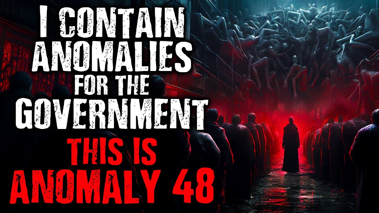 I contain Anomalies for The Government, This is Anomaly #48 | Scary Stories from The Internet