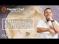 Mastering Mayonnaise MasterChef Australia MasterChef World