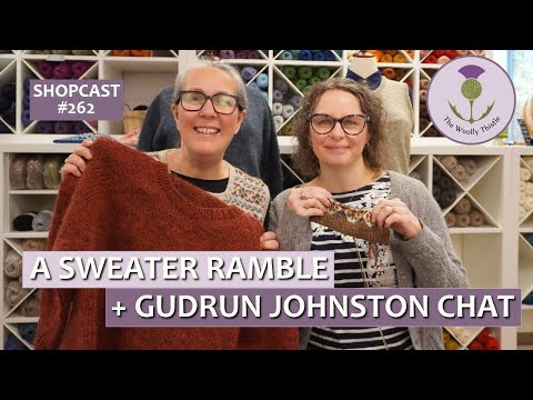 Shopcast #262: A Sweater Ramble & Special Interview with Gudrun Johnston!      #knitting #yarn #knit