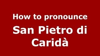 How to pronounce San Pietro Di Caridà