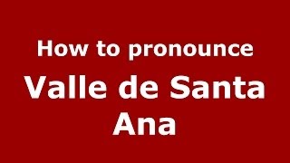 How to pronounce Valle De Santa Ana