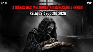 3 HORAS DE TERROR! - RELATOS DE JULHO | EP.711 #dp