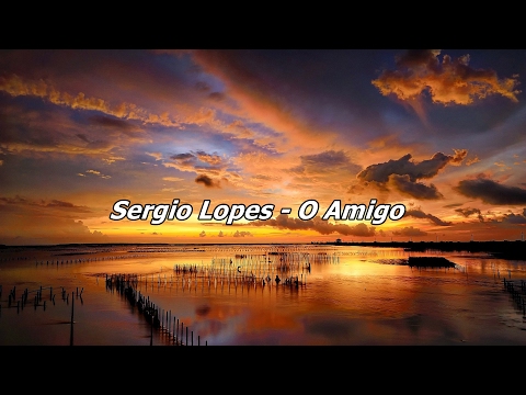 Sergio Lopes - O Amigo ( Com Letra )