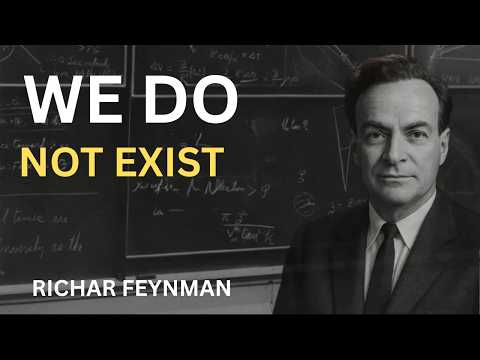 WE DO NOT EXIST? | Richard Feynman Mind-Blowing Theory